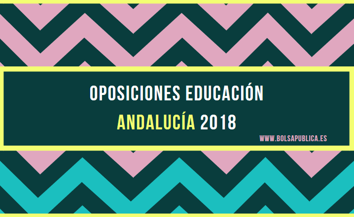 Convocatoria de Oposiciones docentes en Andalucía 2018