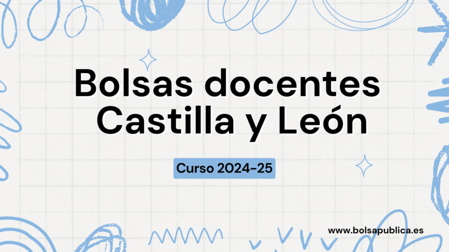 Bolsas para maestros y profesores en Castilla y León. Curso 2024 - 2025. Docentes